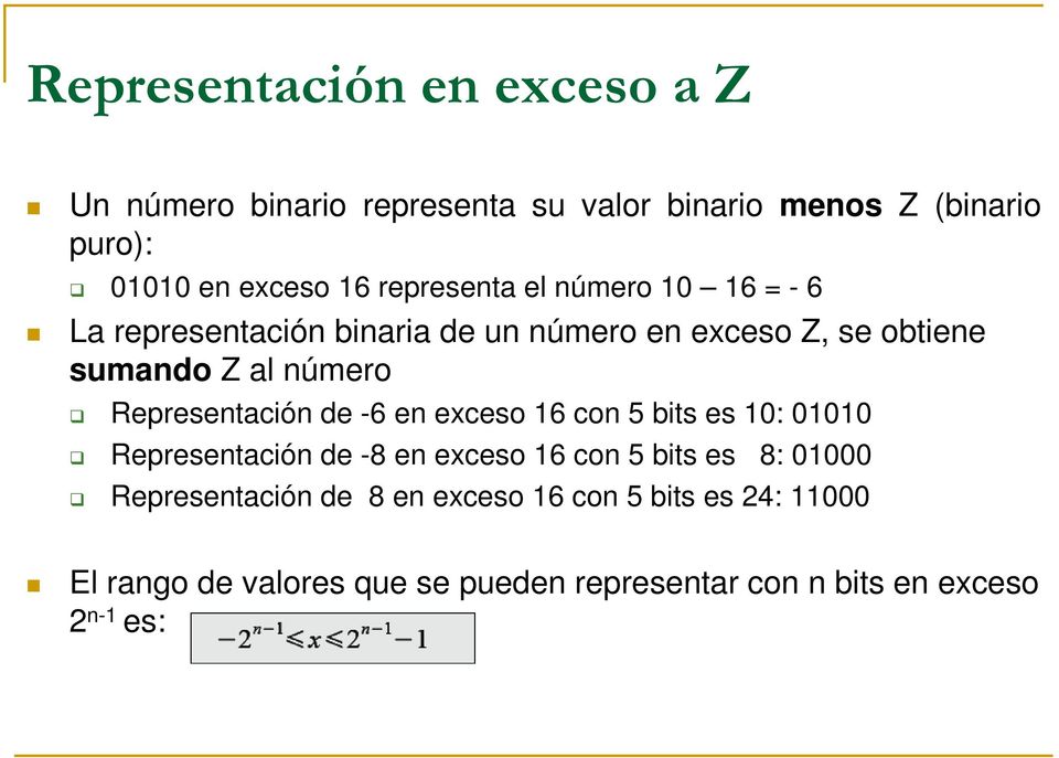Representación de -6 en exceso 16 con 5 bits es 10: 01010 Representación de -8 en exceso 16 con 5 bits es 8: 01000