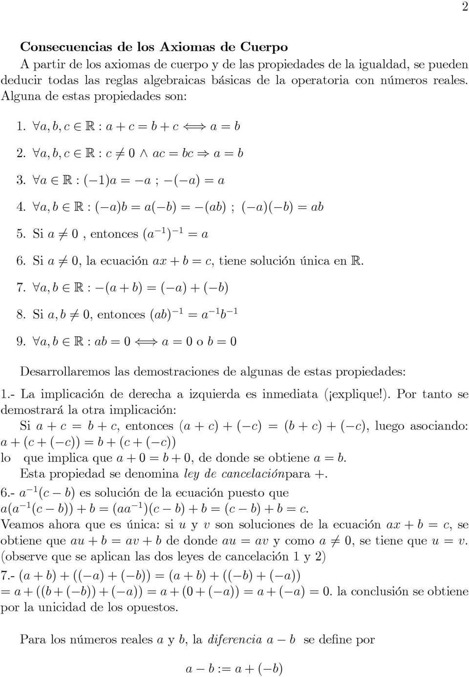 Si 6= 0, entonces ( 1 ) 1 = 6. Si 6= 0, l ecución x + b = c; tiene solución únic en R: 7. 8; b 2 R : ( + b) = ( ) + ( b) 8. Si ; b 6= 0; entonces (b) 1 = 1 b 1 9.