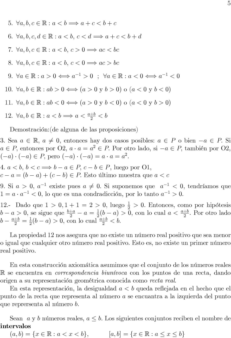 8; b 2 R : < b =) < +b 2 < b Demostrción:(de lgun de ls proposiciones) 3.