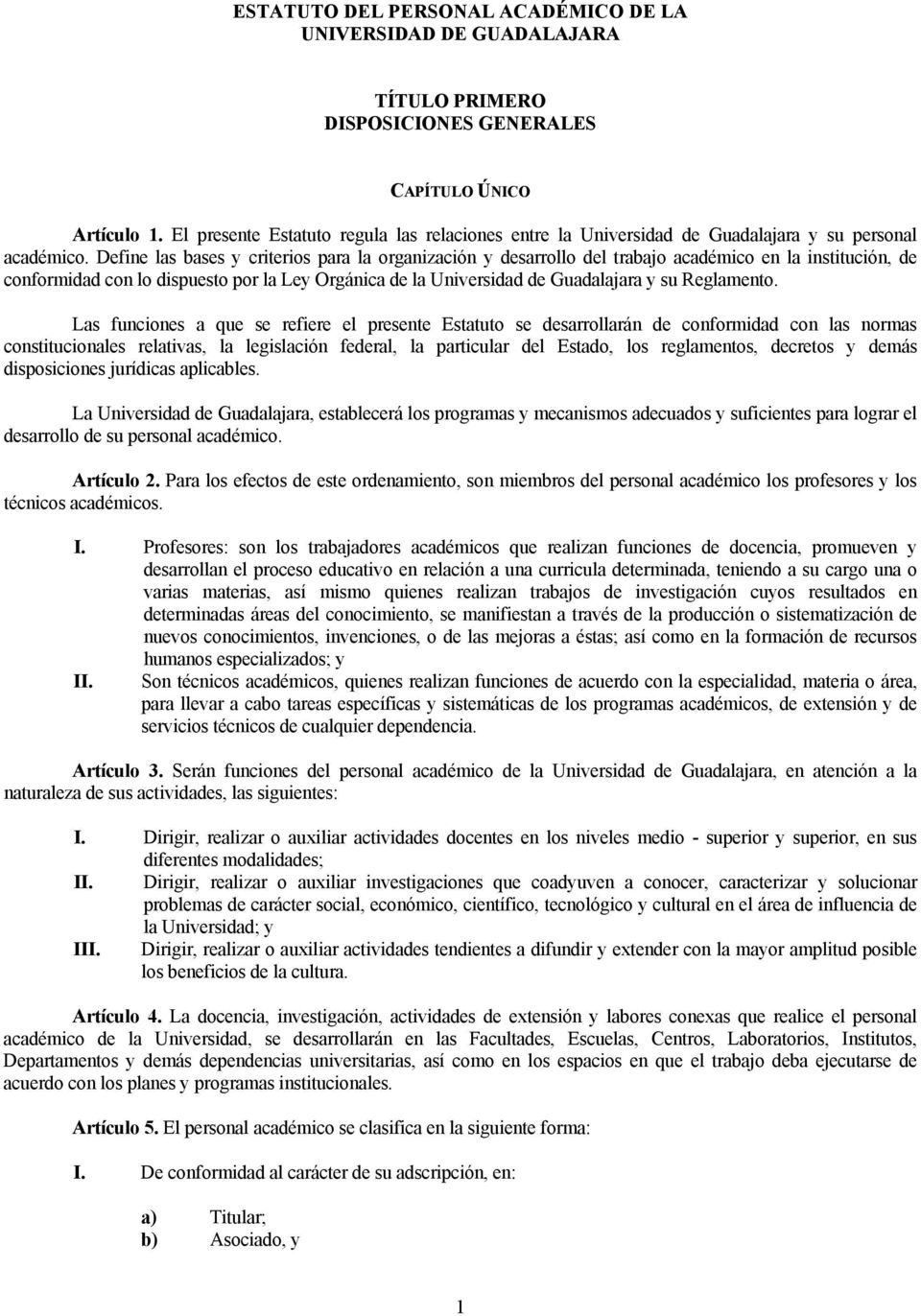 Define las bases y criterios para la organización y desarrollo del trabajo académico en la institución, de conformidad con lo dispuesto por la Ley Orgánica de la Universidad de Guadalajara y su