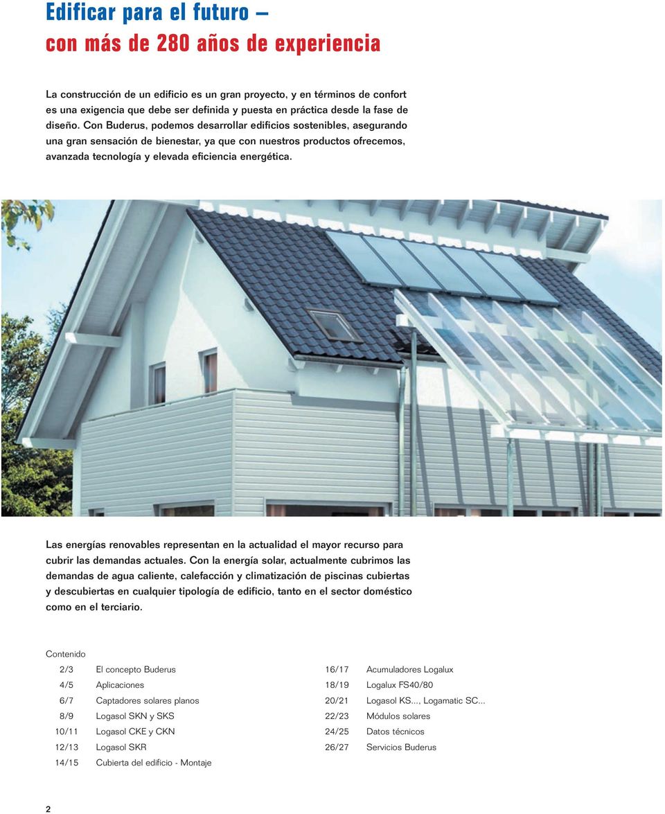 Con Buderus, podemos desarrollar edificios sostenibles, asegurando una gran sensación de bienestar, ya que con nuestros productos ofrecemos, avanzada tecnología y elevada eficiencia energética.