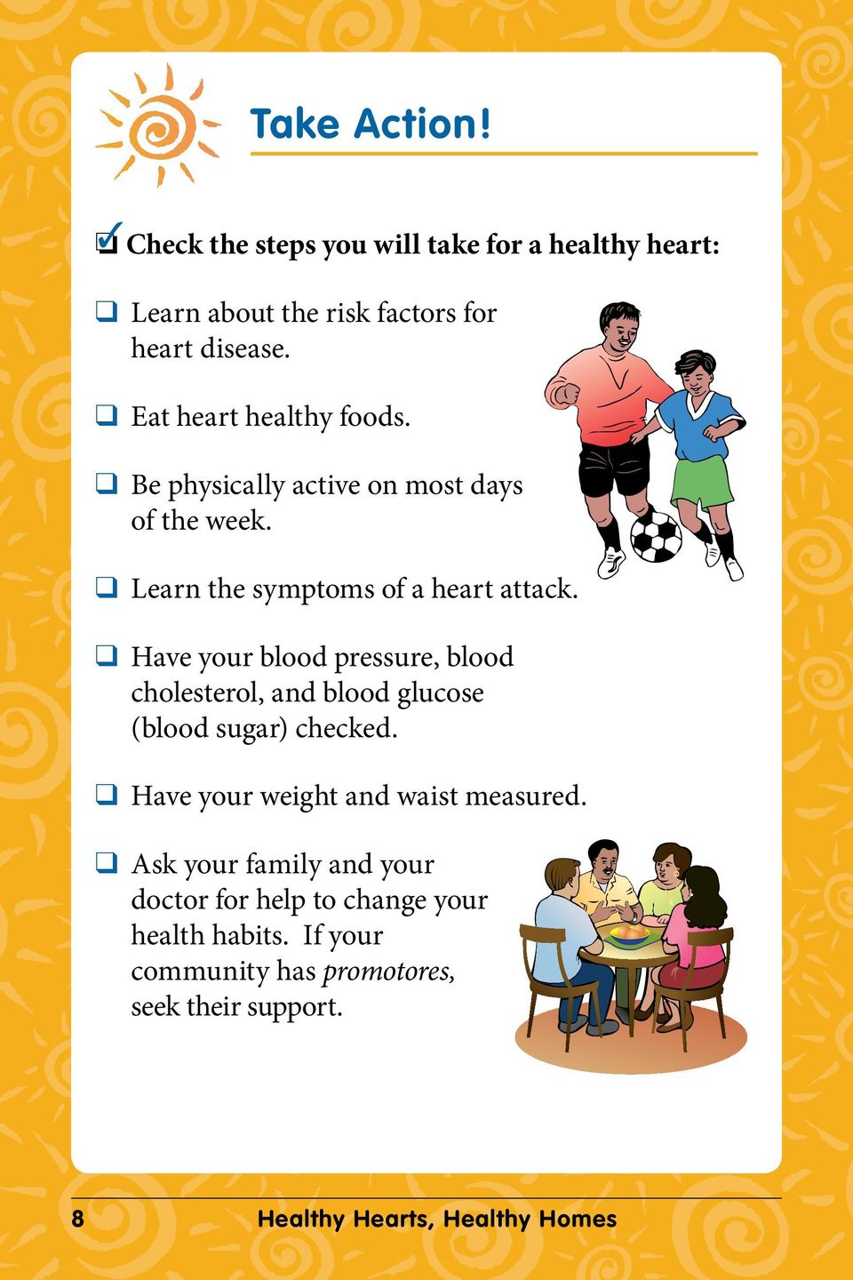 Have your blood pressure, blood cholesterol, and blood glucose (blood sugar) checked. Have your weight and waist measured.