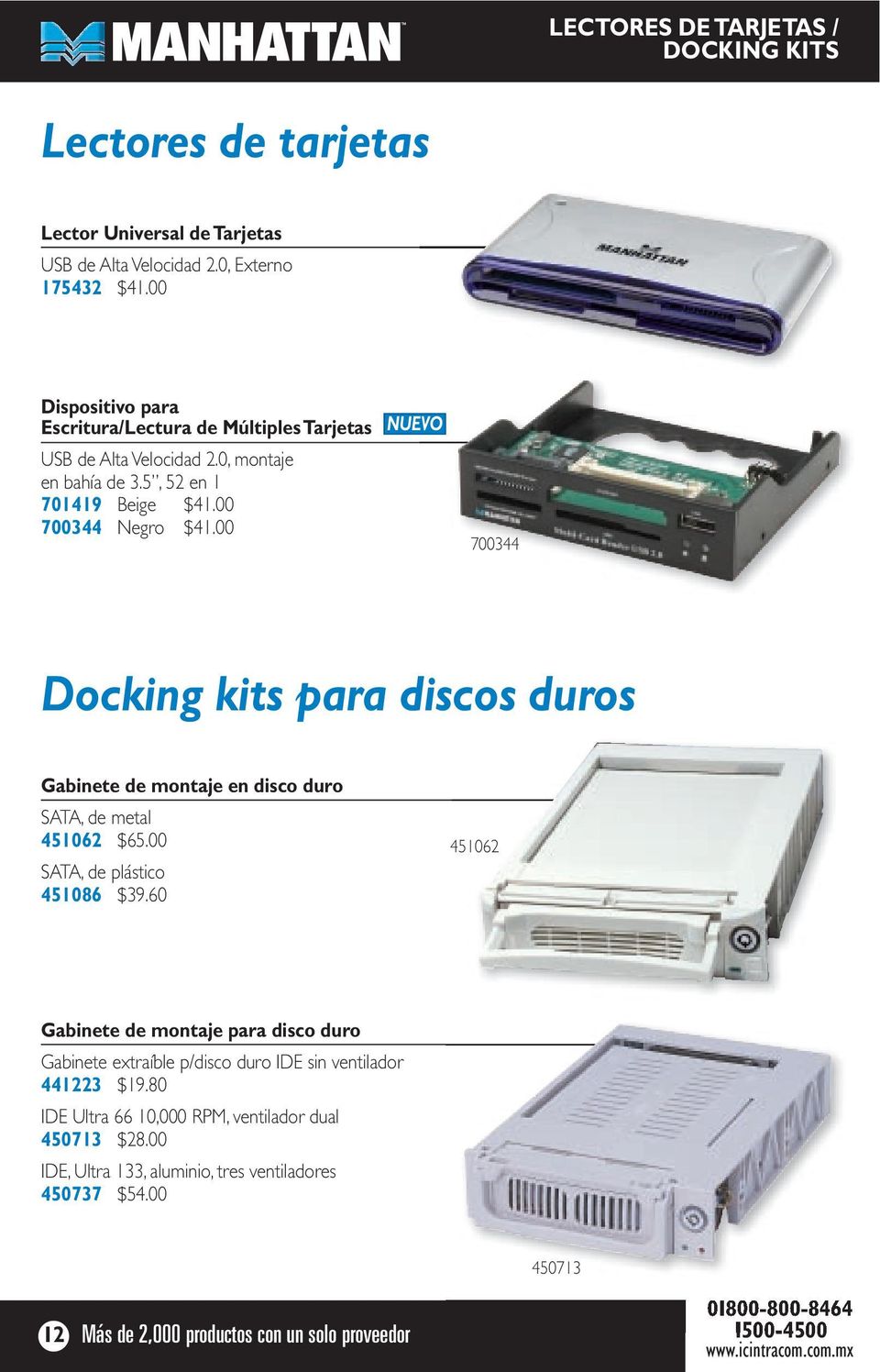 00 NUEVO 700344 Docking kits para discos duros Gabinete de montaje en disco duro SATA, de metal 451062 $65.00 SATA, de plástico 451086 $39.