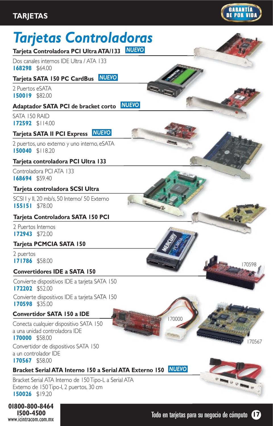 20 Tarjeta controladora PCI Ultra 133 Controladora PCI ATA 133 168694 $59.40 Tarjeta controladora SCSI Ultra SCSI I y II, 20 mb/s, 50 Interno/ 50 Externo 155151 $78.