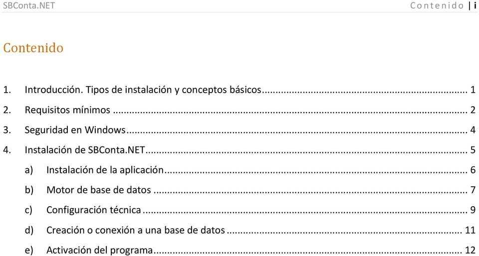 Seguridad en Windows... 4 4. Instalación de SBConta.NET... 5 a) Instalación de la aplicación.