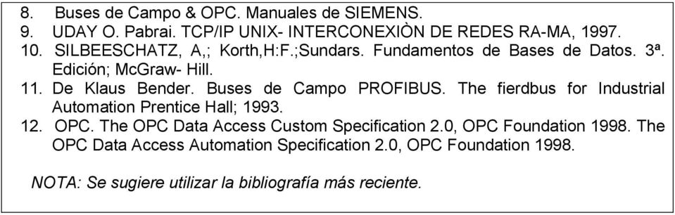 Buses de Campo PROFIBUS. The fierdbus for Industrial Automation Prentice Hall; 1993. 12. OPC.