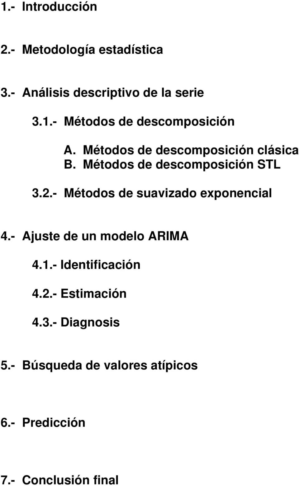 - Métodos de suavizado exponencial 4.- Ajuste de un modelo ARIMA 4.1.- Identificación 4.2.