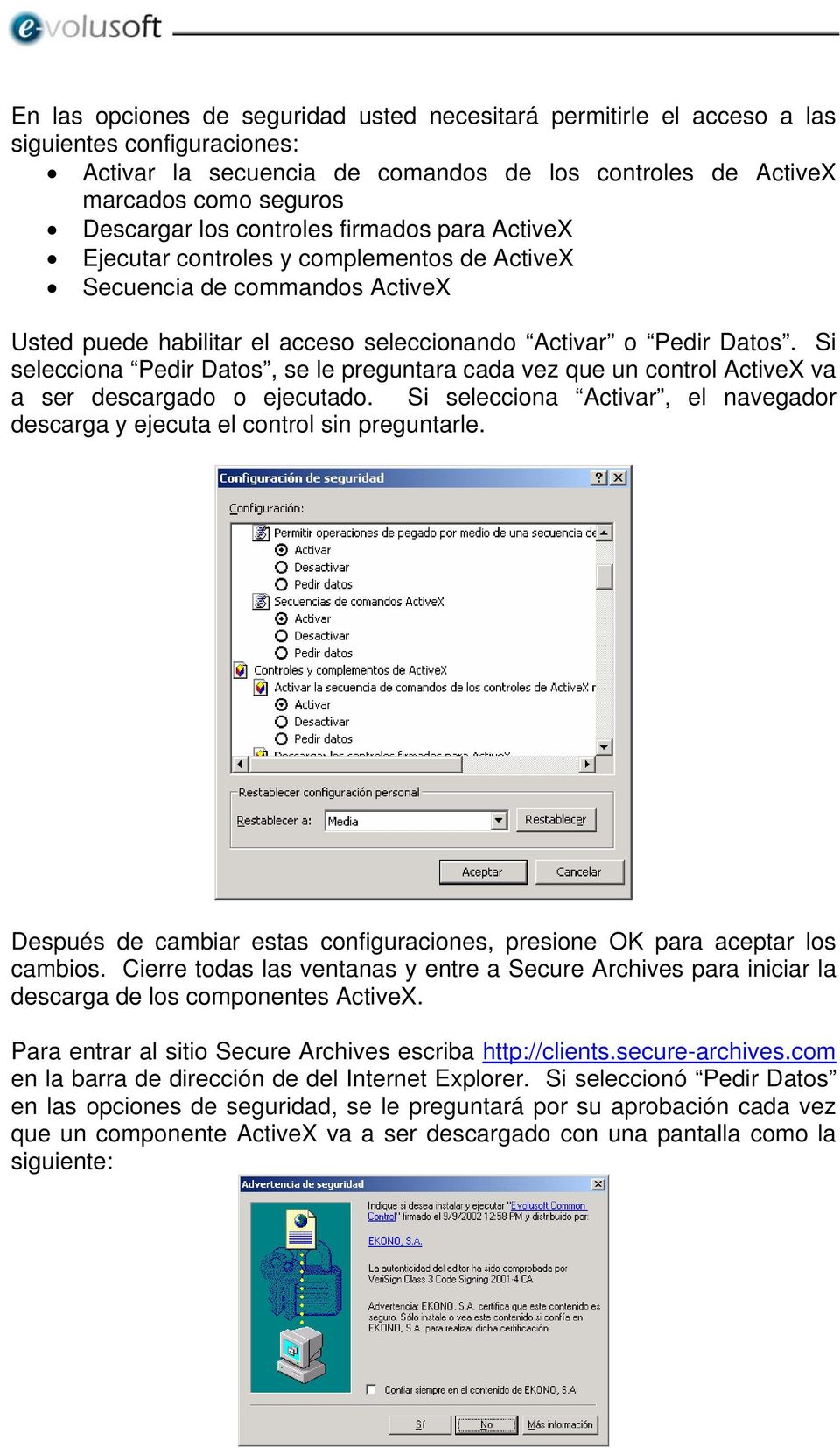 Si selecciona Pedir Datos, se le preguntara cada vez que un control ActiveX va a ser descargado o ejecutado. Si selecciona Activar, el navegador descarga y ejecuta el control sin preguntarle.