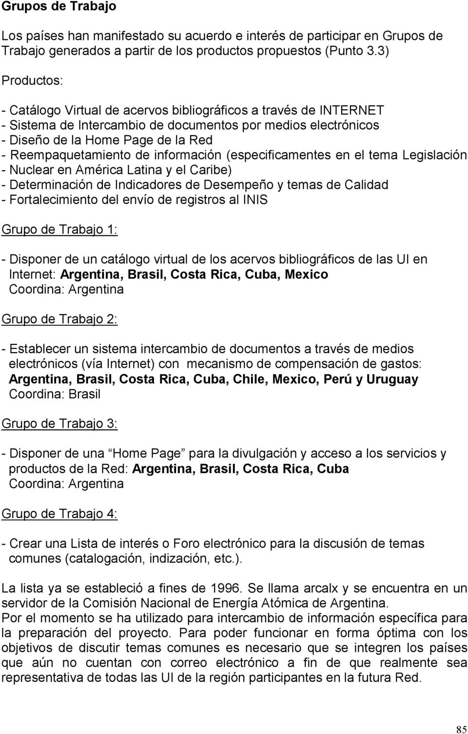 de información (especificamentes en el tema Legislación - Nuclear en América Latina y el Caribe) - Determinación de Indicadores de Desempeño y temas de Calidad - Fortalecimiento del envío de