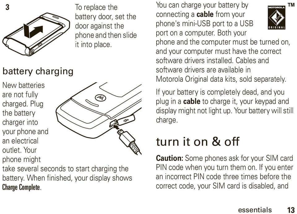 You can charge your battery by connecting a cable from your phone's mini-usb port to a USB port on a computer.