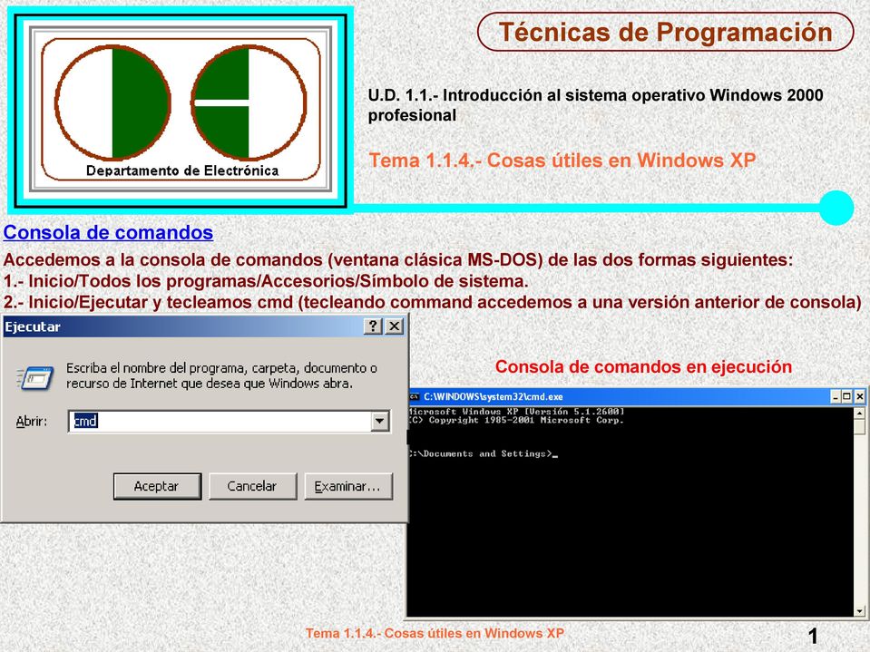 consola de comandos (ventana clásica MS-DOS) de las dos formas siguientes: 1.