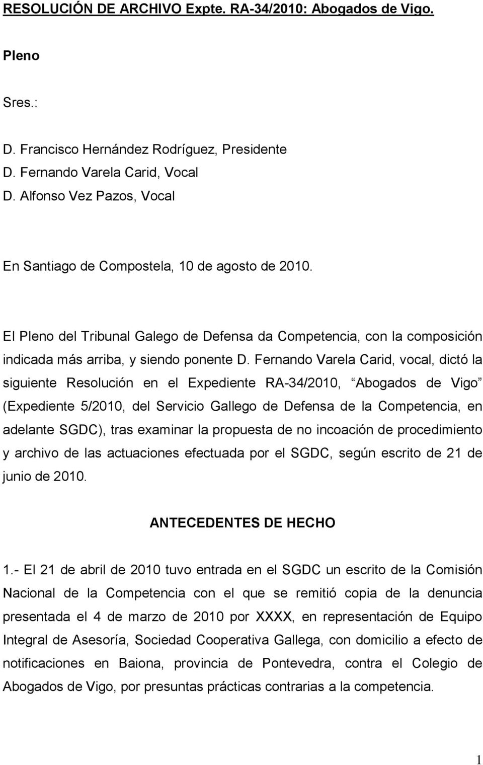 Fernando Varela Carid, vocal, dictó la siguiente Resolución en el Expediente RA-34/2010, Abogados de Vigo (Expediente 5/2010, del Servicio Gallego de Defensa de la Competencia, en adelante SGDC),