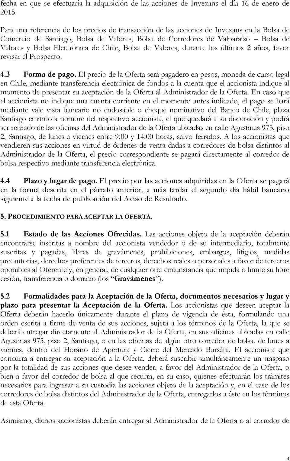 Electrónica de Chile, Bolsa de Valores, durante los últimos 2 años, favor revisar el Prospecto. 4.3 Forma de pago.