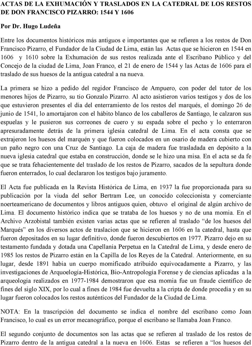 en 1606 y 1610 sobre la Exhumación de sus restos realizada ante el Escribano Público y del Concejo de la ciudad de Lima, Joan Franco, el 21 de enero de 1544 y las Actas de 1606 para el traslado de