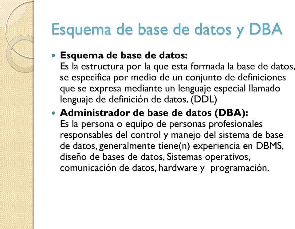 (DDL) Administrador de base de datos (DBA): Es la persona o equipo de personas profesionales responsables del control y manejo del