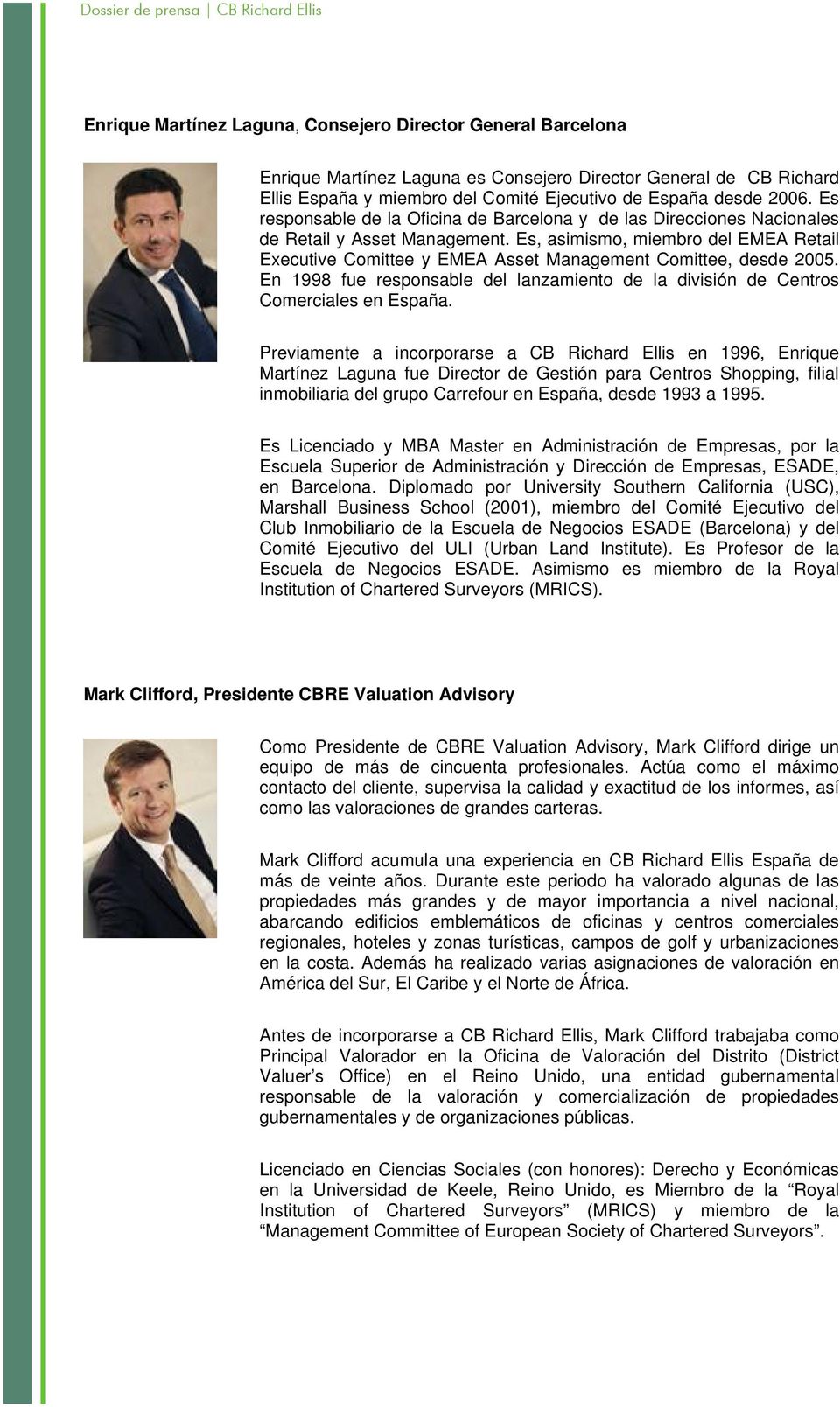 Es, asimismo, miembro del EMEA Retail Executive Comittee y EMEA Asset Management Comittee, desde 2005. En 1998 fue responsable del lanzamiento de la división de Centros Comerciales en España.