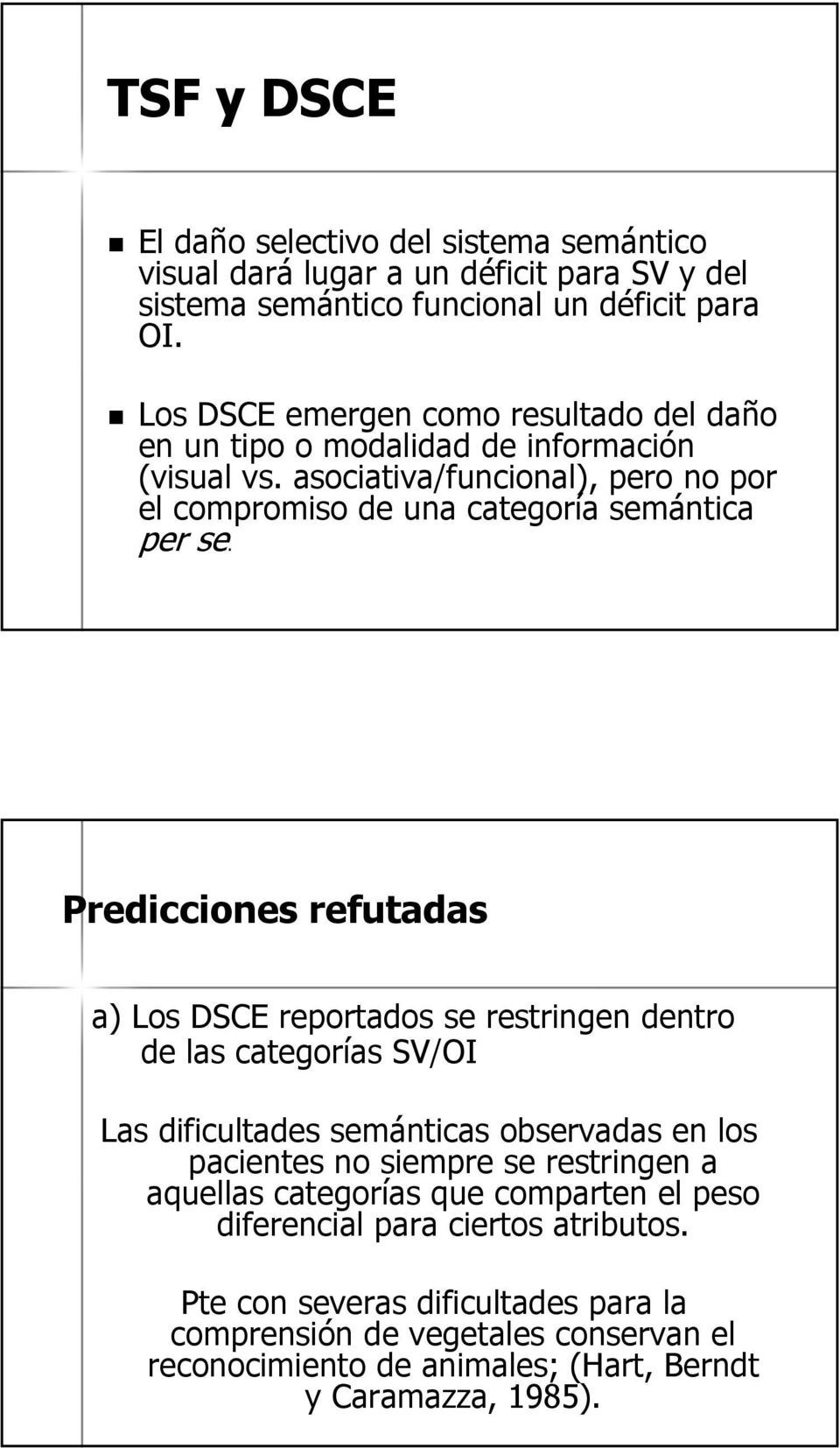 Predicciones refutadas a) Los DSCE reportados se restringen dentro de las categorías SV/OI Las dificultades semánticas observadas en los pacientes no siempre se restringen a