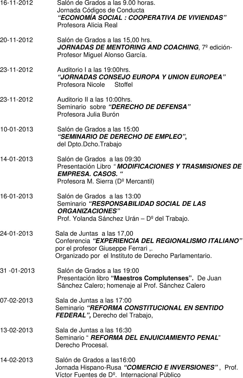 JORNADAS CONSEJO EUROPA Y UNION EUROPEA Profesora Nicole Stoffel 23-11-2012 Auditorio II a las 10:00hrs.