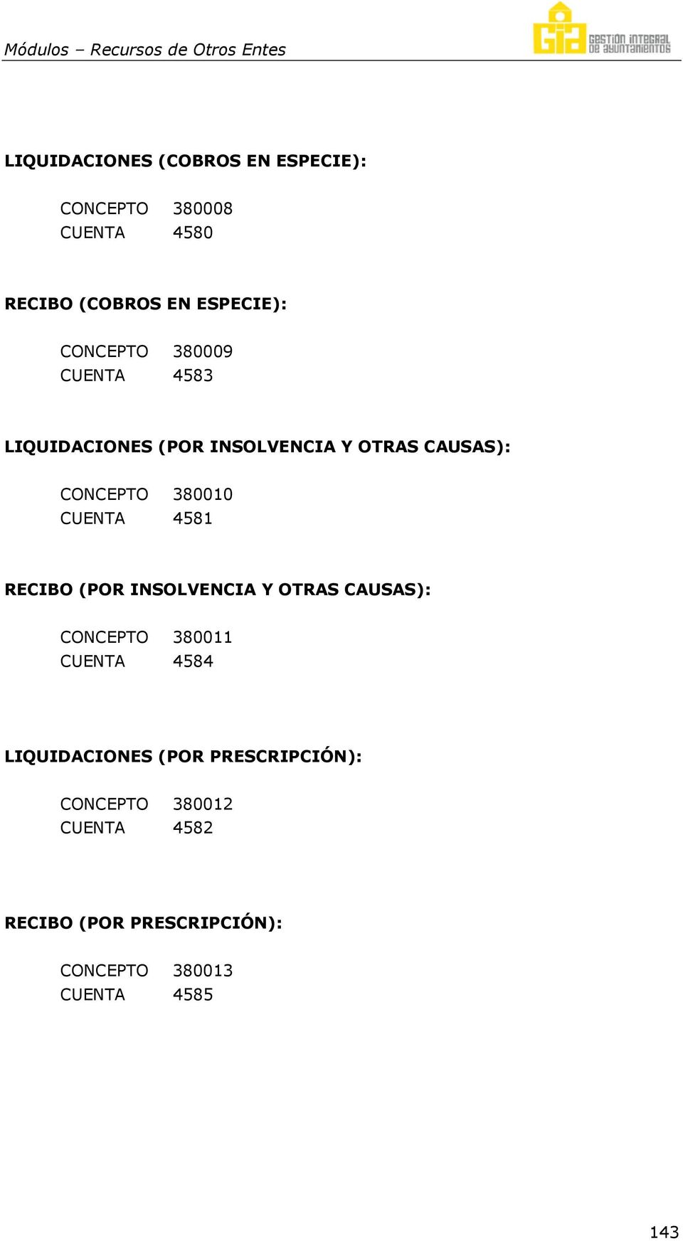 CUENTA 4581 RECIBO (POR INSOLVENCIA Y OTRAS CAUSAS): CONCEPTO 380011 CUENTA 4584 LIQUIDACIONES
