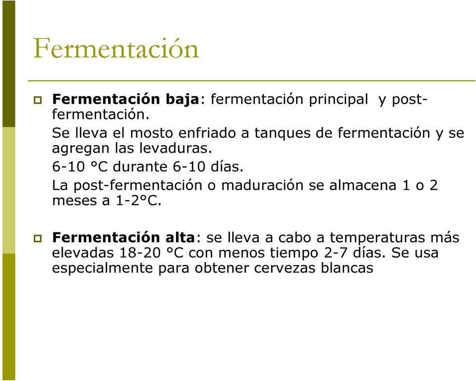 6-10 C durante 6-10 días. La post-fermentación o maduración se almacena 1 o 2 meses a 1-2 C.