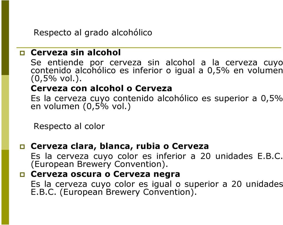 Cerveza con alcohol o Cerveza Es la cerveza cuyo contenido alcohólico es superior a 0,5% en volumen (0,5% vol.
