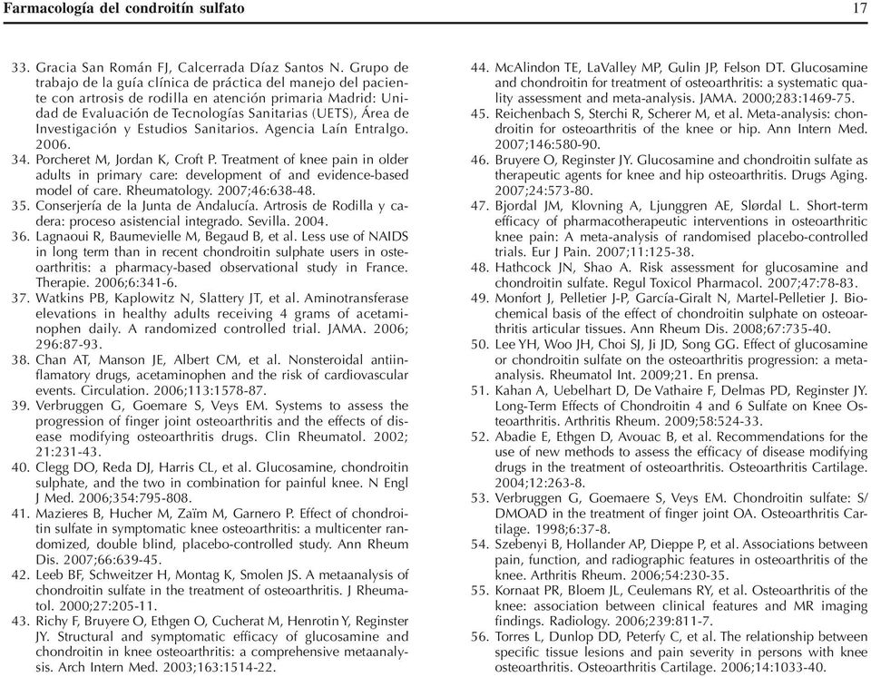 Investigación y Estudios Sanitarios. Agencia Laín Entralgo. 2006. 34. Porcheret M, Jordan K, Croft P.