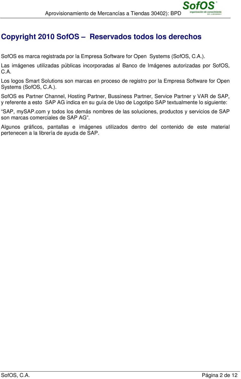 Los logos Smart Solutions son marcas en proceso registro por la Empresa Software for Open Systems (SofOS, C.A.).