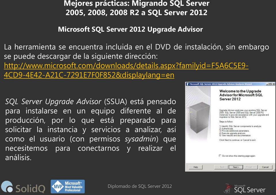 familyid=f5a6c5e9-4cd9-4e42-a21c-7291e7f0f852&displaylang=en SQL Server Upgrade Advisor (SSUA) está pensado para instalarse en un equipo