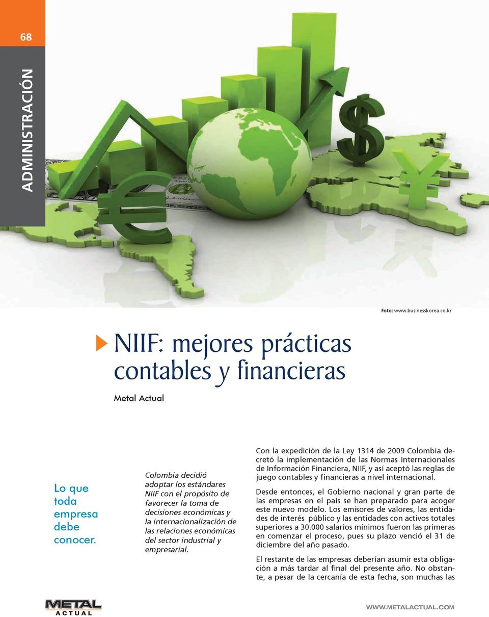 Con la expedición de la Ley 1314 de 2009 Colombia decretó la implementación de las Normas Internacionales de Información Financiera, NIIF, y así aceptó las reglas de juego contables y financieras a