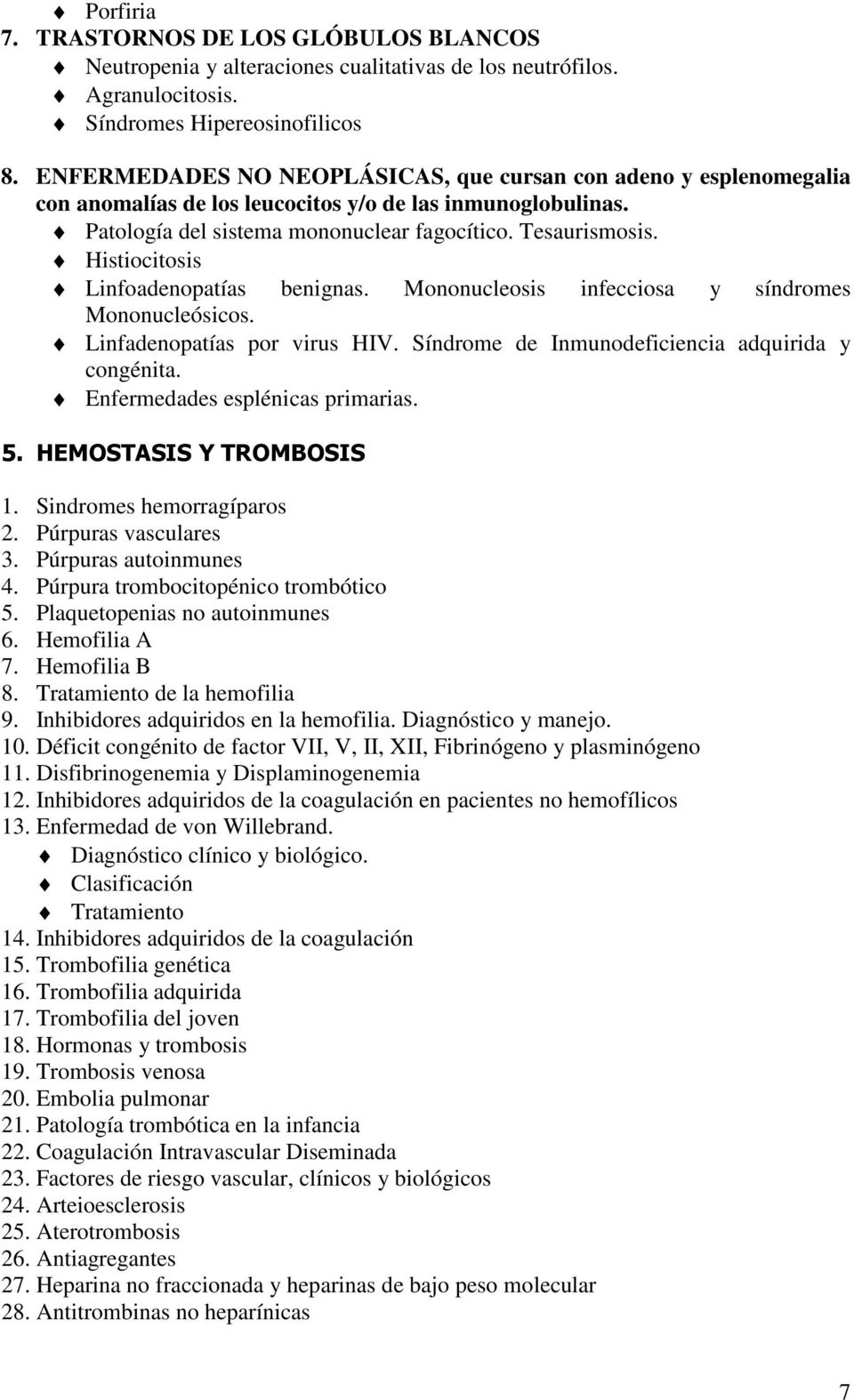 Histiocitosis Linfoadenopatías benignas. Mononucleosis infecciosa y síndromes Mononucleósicos. Linfadenopatías por virus HIV. Síndrome de Inmunodeficiencia adquirida y congénita.