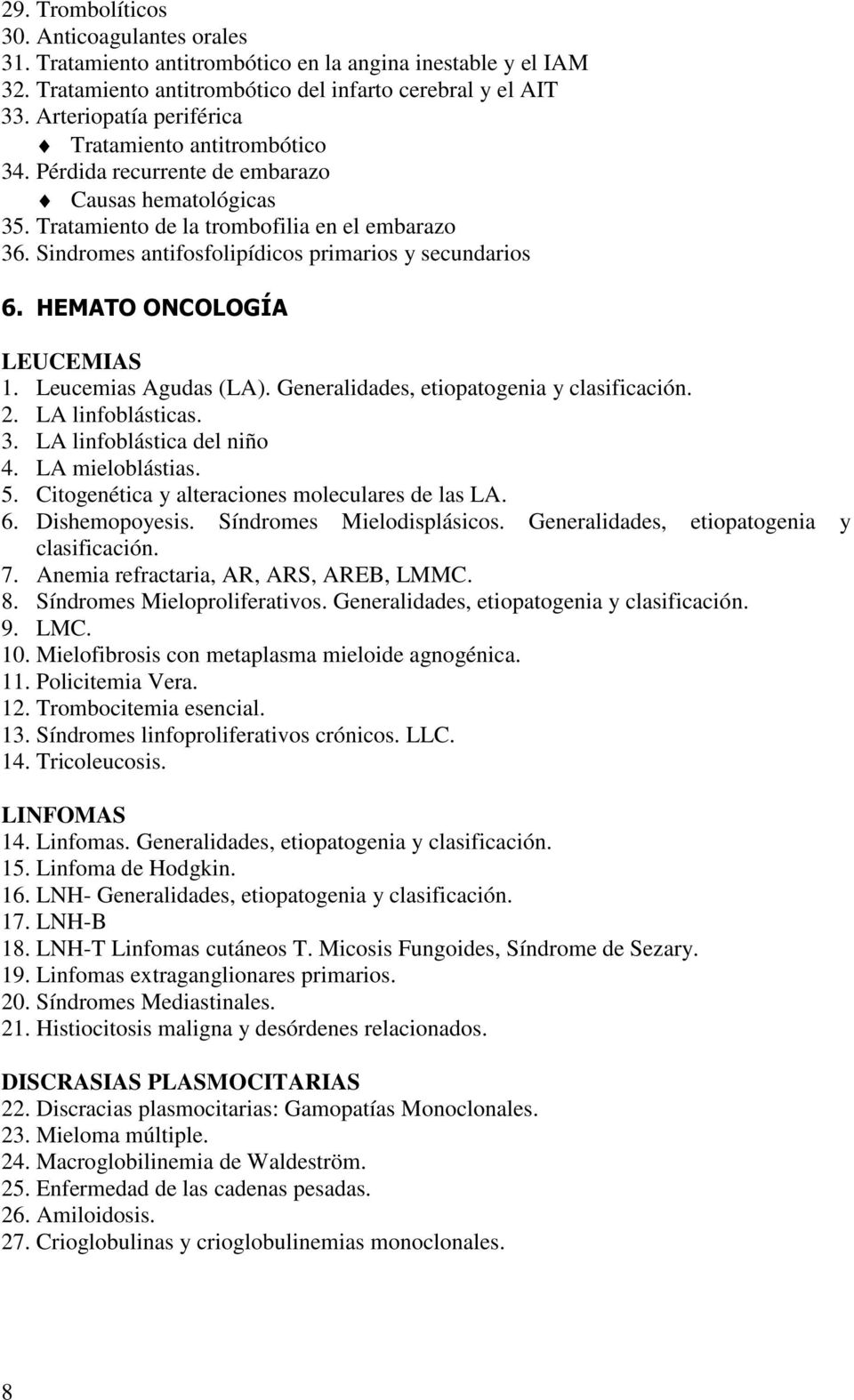 Sindromes antifosfolipídicos primarios y secundarios 6. HEMATO ONCOLOGÍA LEUCEMIAS 1. Leucemias Agudas (LA). Generalidades, etiopatogenia y clasificación. 2. LA linfoblásticas. 3.
