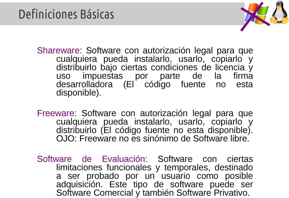 Freeware: Software con autorización legal para que cualquiera pueda instalarlo, usarlo, copiarlo y distribuirlo (El código fuente no esta disponible).