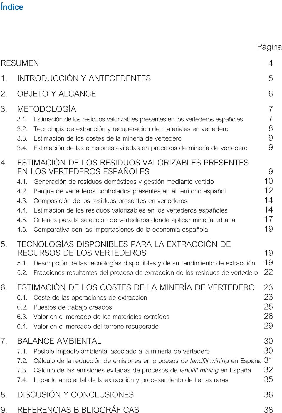 ESTIMACIÓN DE LOS RESIDUOS VALORIZABLES PRESENTES EN LOS VERTEDEROS ESPAÑOLES 9 4.1. Generación de residuos domésticos y gestión mediante vertido 10 4.2.