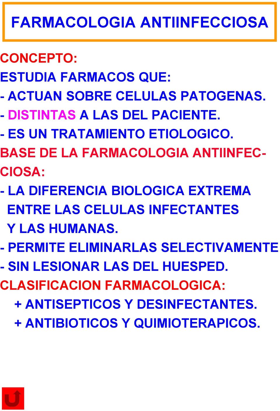 BASE DE LA FARMACOLOGIA ANTIINFEC- CIOSA: - LA DIFERENCIA BIOLOGICA EXTREMA ENTRE LAS CELULAS INFECTANTES Y