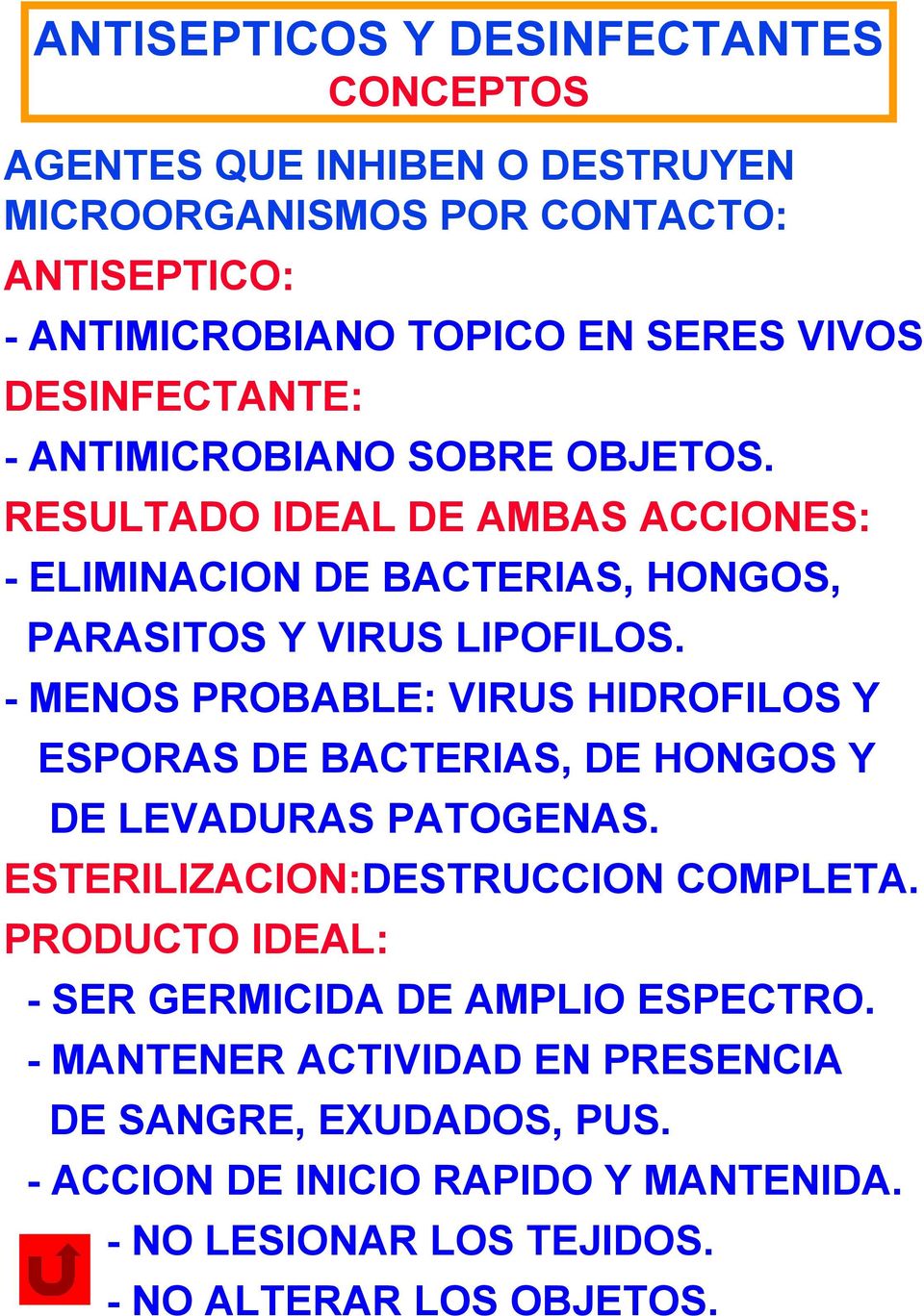 - MENOS PROBABLE: VIRUS HIDROFILOS Y ESPORAS DE BACTERIAS, DE HONGOS Y DE LEVADURAS PATOGENAS. ESTERILIZACION:DESTRUCCION COMPLETA.