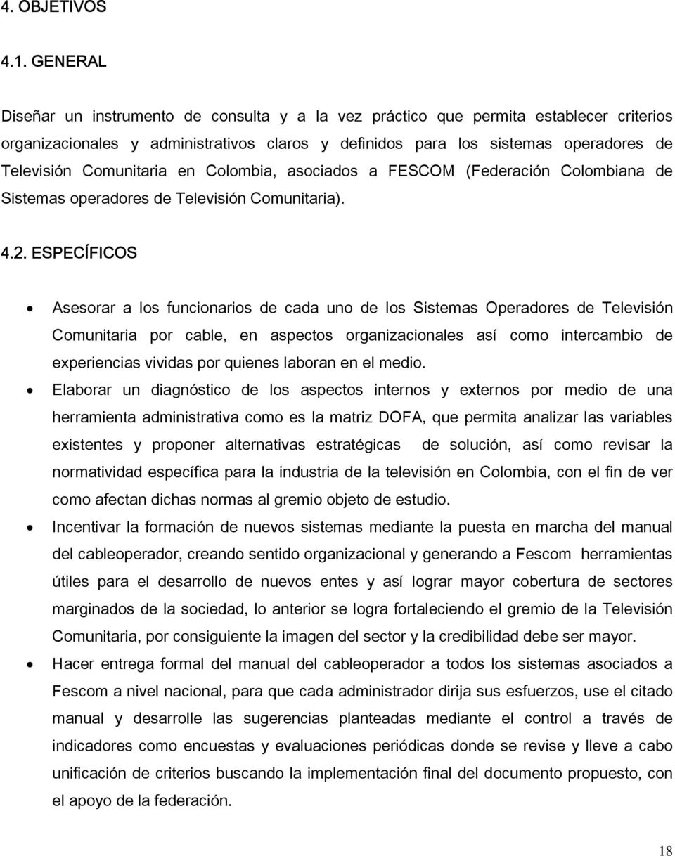 Comunitaria en Colombia, asociados a FESCOM (Federación Colombiana de Sistemas operadores de Televisión Comunitaria). 4.2.
