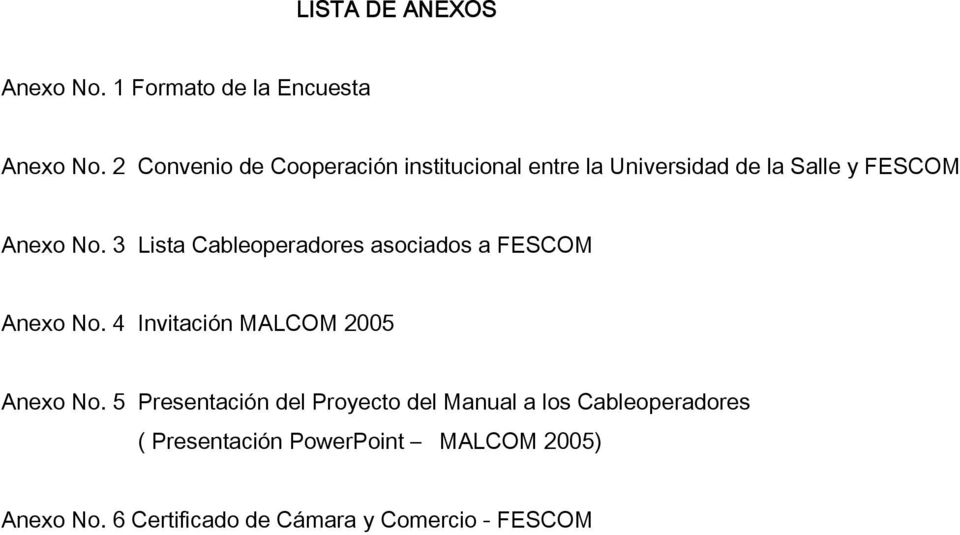 3 Lista Cableoperadores asociados a FESCOM Anexo No. 4 Invitación MALCOM 2005 Anexo No.