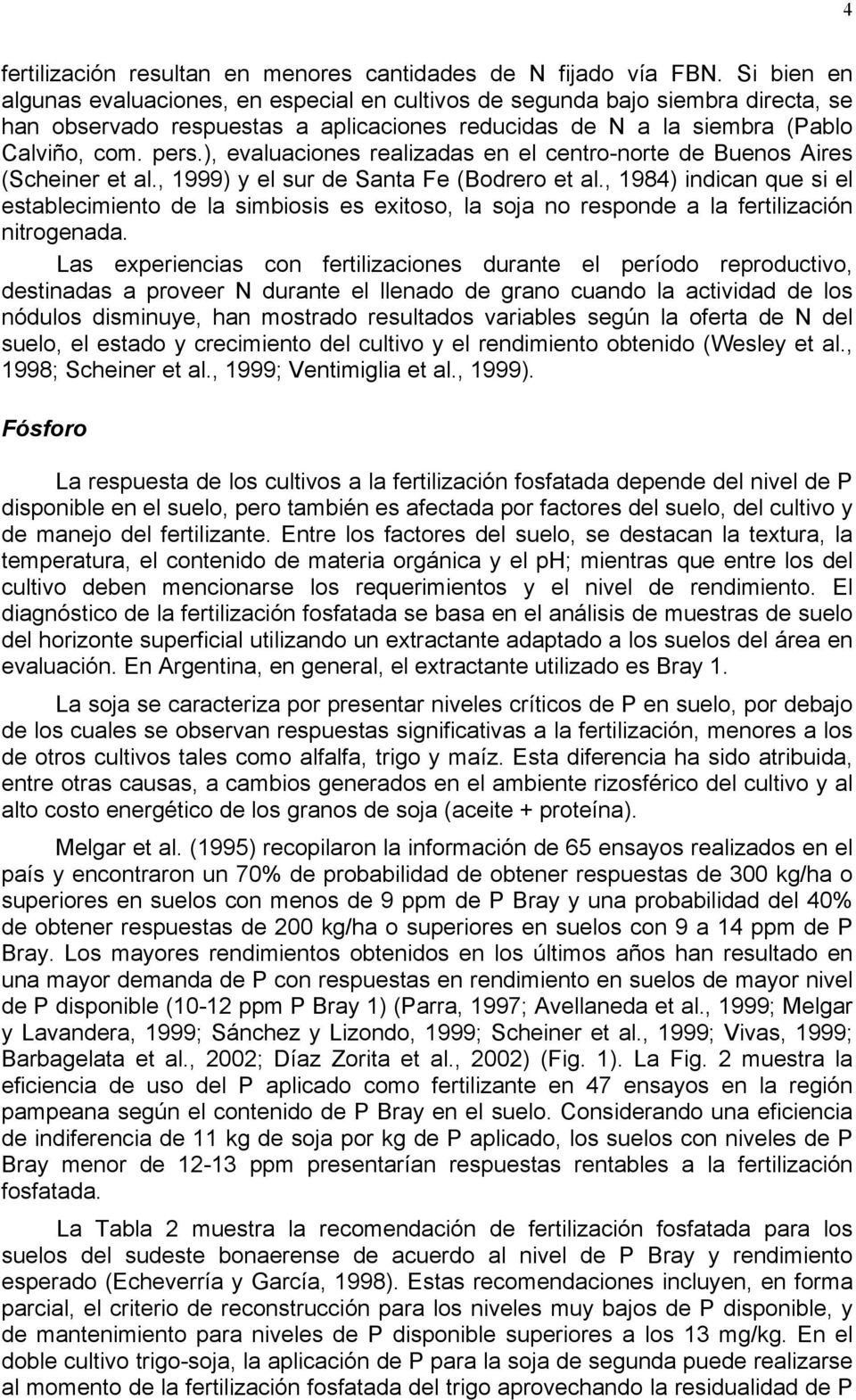 ), evaluaciones realizadas en el centro-norte de Buenos Aires (Scheiner et al., 1999) y el sur de Santa Fe (Bodrero et al.