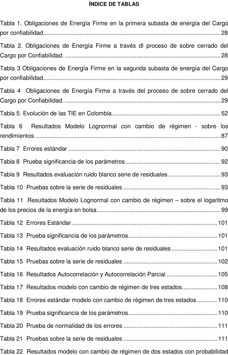 .. 29 Tabla 4 Obligaciones de Energía Firme a través del proceso de sobre cerrado del Cargo por Confiabilidad.... 29 Tabla 5. Evolución de las TIE en Colombia.