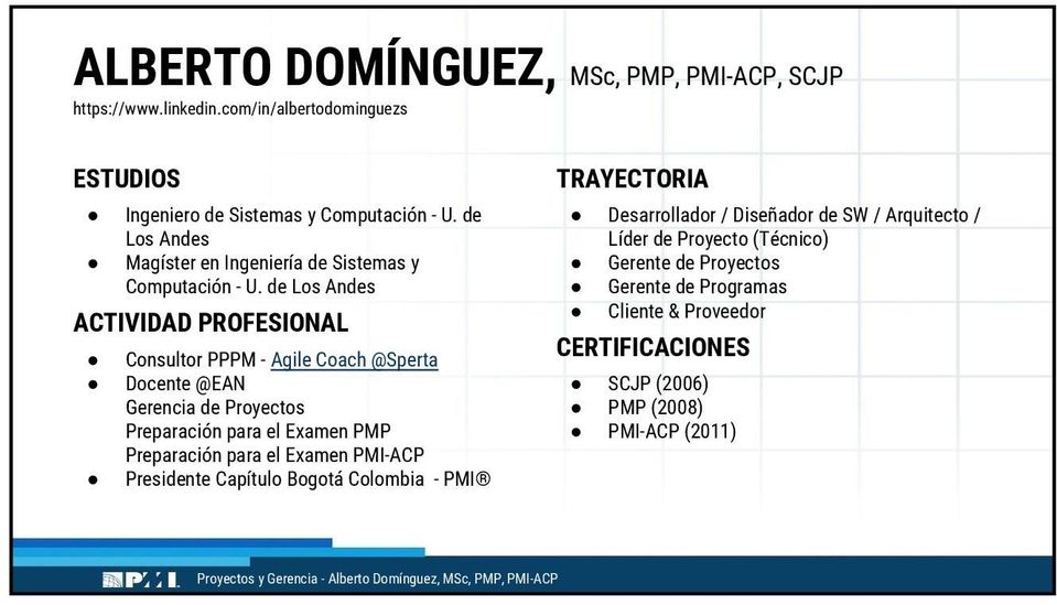 de Los Andes ACTIVIDAD PROFESIONAL Consultor PPPM - Agile Coach @Sperta Docente @EAN Gerencia de Proyectos Preparación para el Examen PMP Preparación para