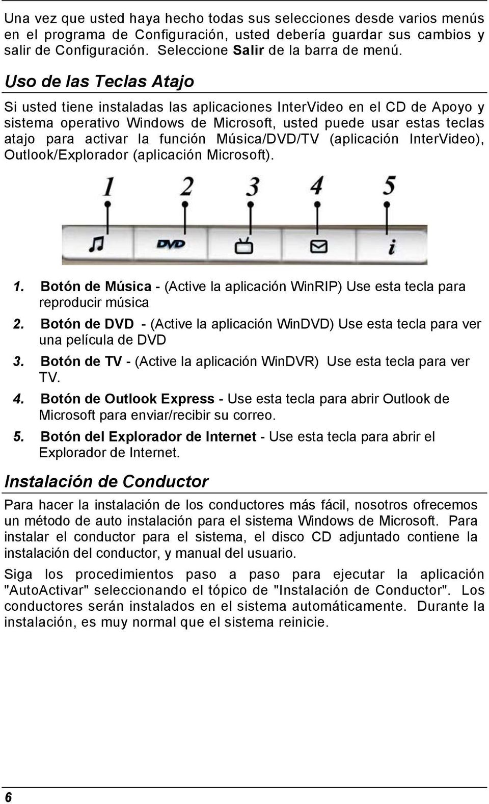 Música/DVD/TV (aplicación InterVideo), Outlook/Explorador (aplicación Microsoft). 1. 2. 3. 4. 5.