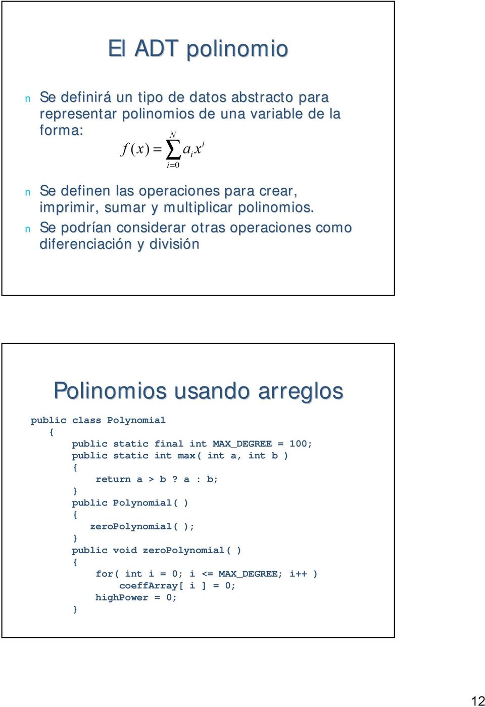 Se podrían considerar otras operaciones como diferenciación n y división Polinomios usando arreglos public class Polynomial public static final int
