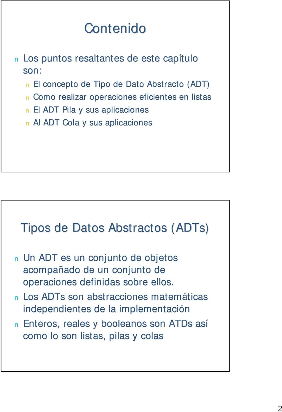 ADT es un conjunto de objetos acompañado ado de un conjunto de operaciones definidas sobre ellos.