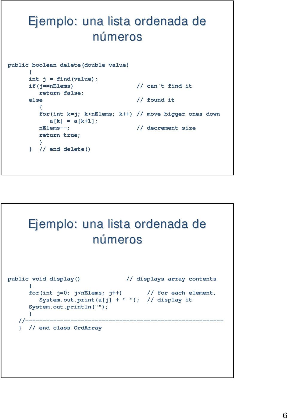 Ejemplo: una lista ordenada de números public void display() // displays array contents for(int j=0; j<nelems; j++) // for each element,