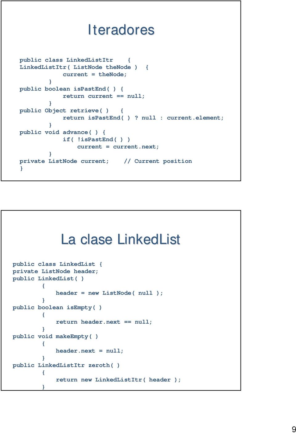 next; private ListNode current; // Current position La clase LinkedList public class LinkedList private ListNode header; public LinkedList( ) header =