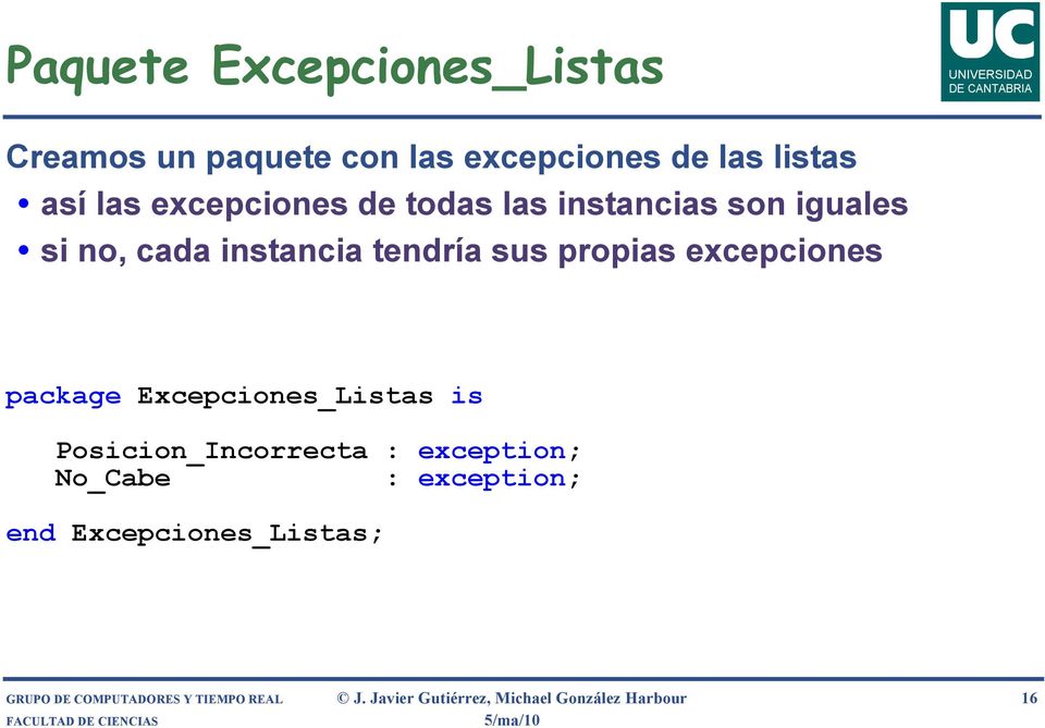 excepciones package Excepciones_Listas is Posicion_Incorrecta : exception; No_Cabe : exception;