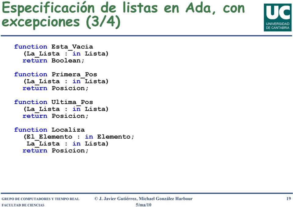 (La_Lista : in Lista) return Posicion; function Localiza (El_Elemento : in Elemento; La_Lista : in