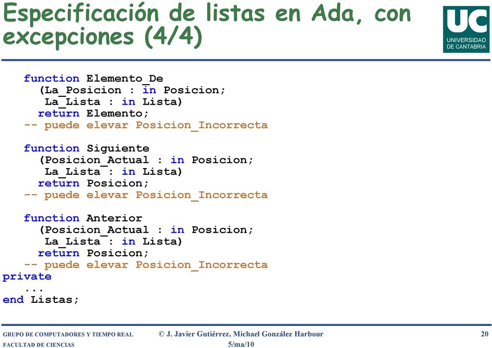 Posicion; -- puede elevar Posicion_Incorrecta function Anterior (Posicion_Actual : in Posicion; La_Lista : in Lista) return Posicion;