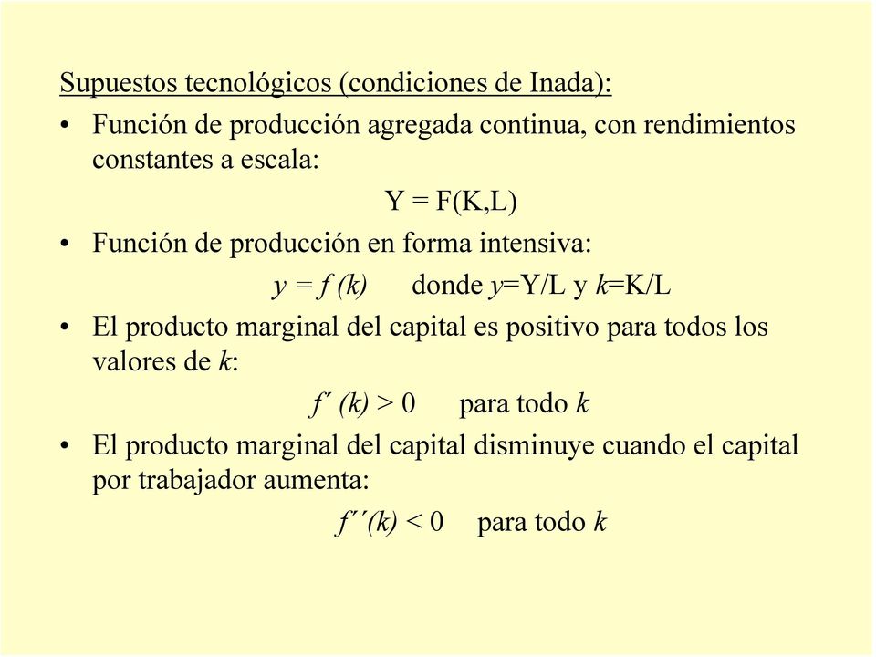 yy/ y / El produco marginal del capial es posiivo para odos los valores de : f () > 0 para