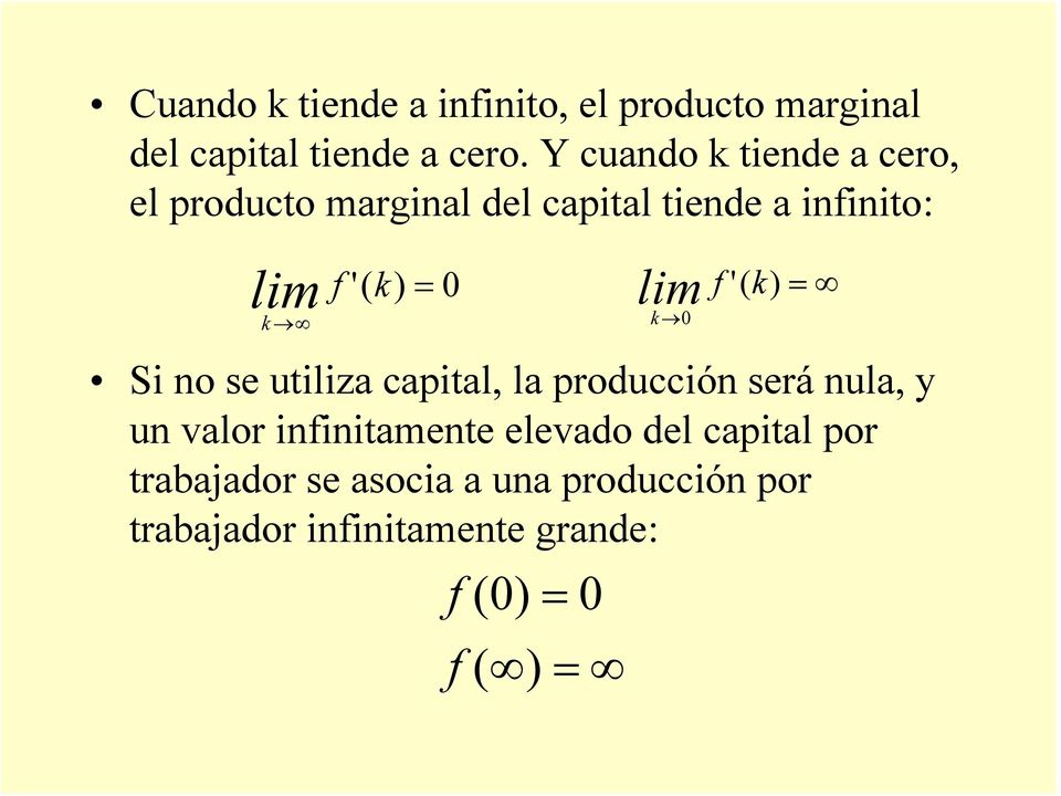 lim f 0 '( ) Si no se uiliza capial, la producción será nula, y un valor infiniamene